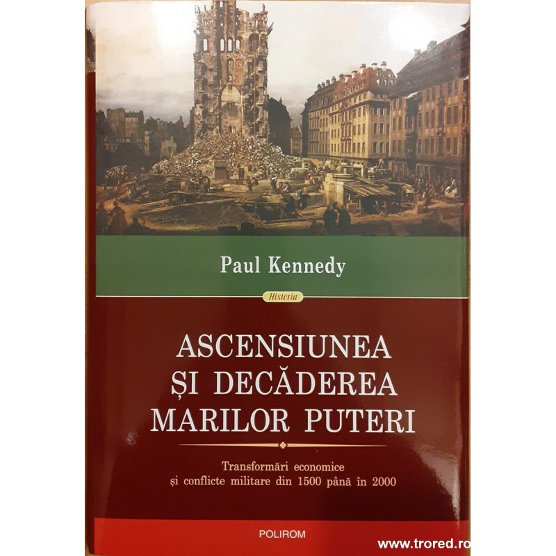 Ascensiunea si decaderea Marilor Puteri. Transformari economice si conflicte militare din 1500 pana in 2000