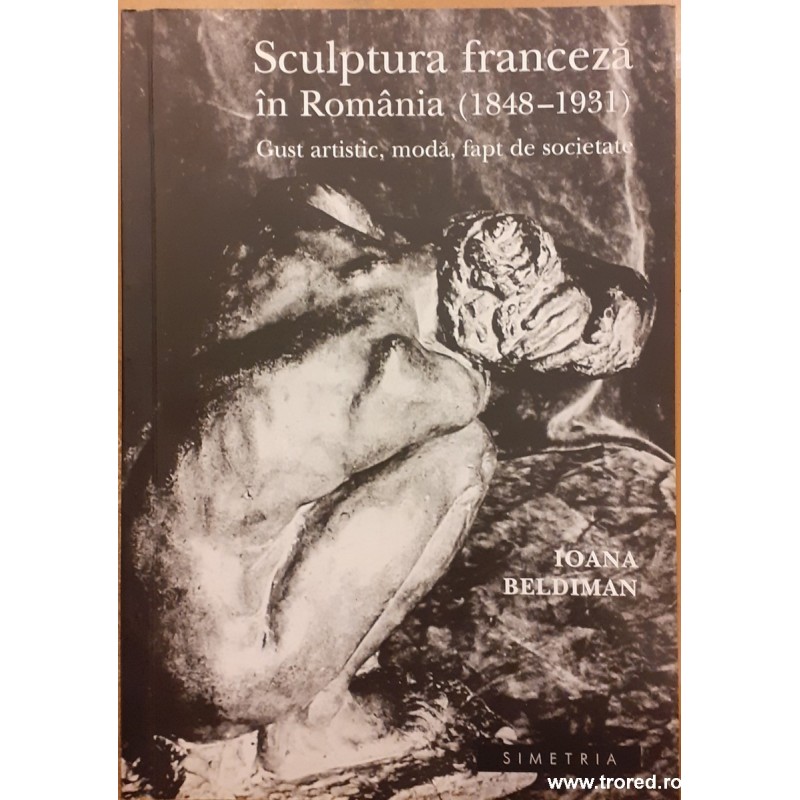 Sculptura franceza in Romania (1848-1931). Gust artistic, moda, fapt de societate