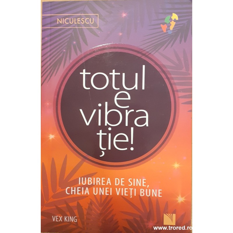 Totul e vibratie! Iubirea de sine cheia unei vieti bune