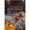 Intreaba-l pe Astronaut.