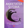Anxietatea si fobia. Ghid practic pentru gestionarea anxietatii si a fobiilor
