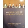 Oameni care au schimbat lumea. Revolutionari, reformatori si minti geniale