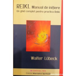 Reiki. Manual de initiere. Un ghid complet pentru practica Reiki