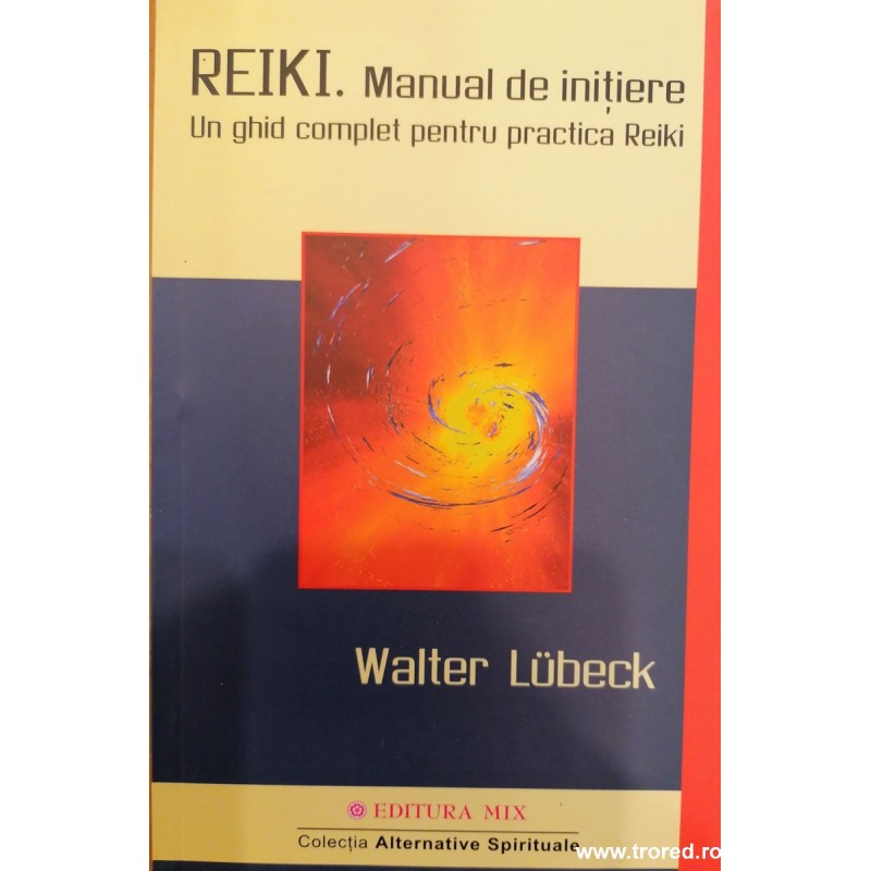 Reiki. Manual de initiere. Un ghid complet pentru practica Reiki