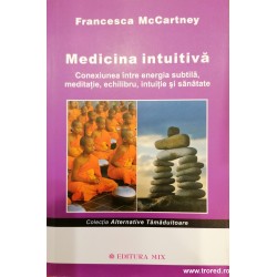 Medicina intuitiva. Conexiunea intre energia subtila, meditatie, echilibru, intuitie si sanatate