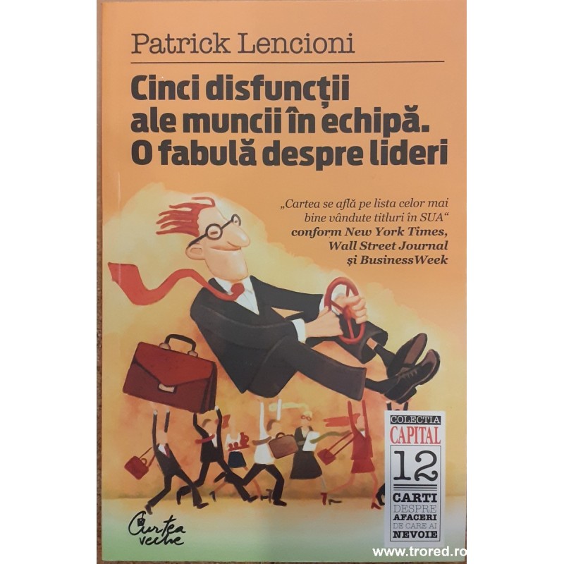 Cinci disfunctii ale muncii in echipa. O fabula despre lideri. Colectia Capital 9