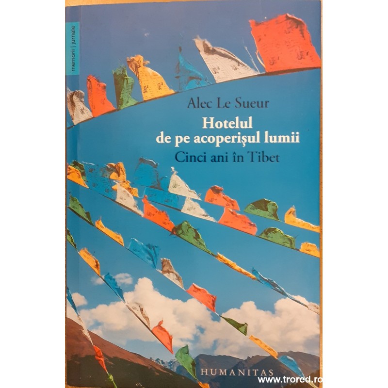 Hotelul de pe acoperisul lumii. Cinci ani in Tibet