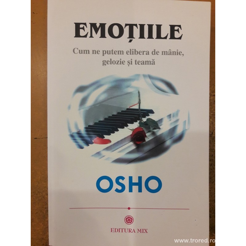 Emotiile Cum ne putem elibera de manie, gelozie si teama Osho