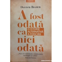 A fost odata ca niciodata. O istorie alternativa a fericirii