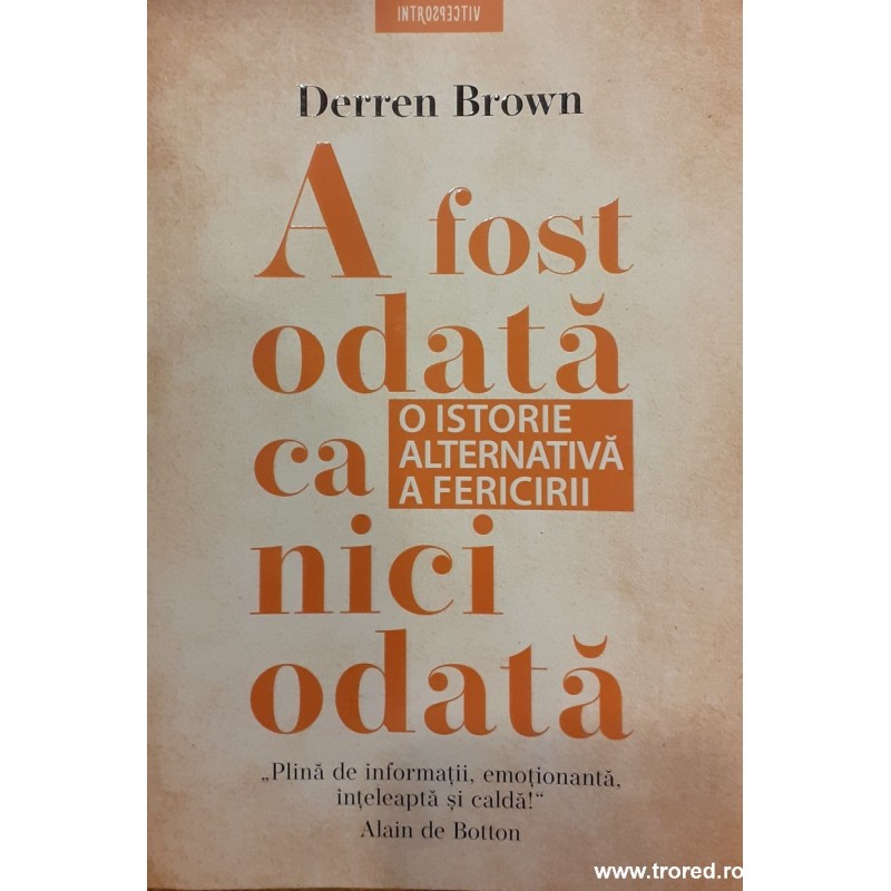 A fost odata ca niciodata. O istorie alternativa a fericirii