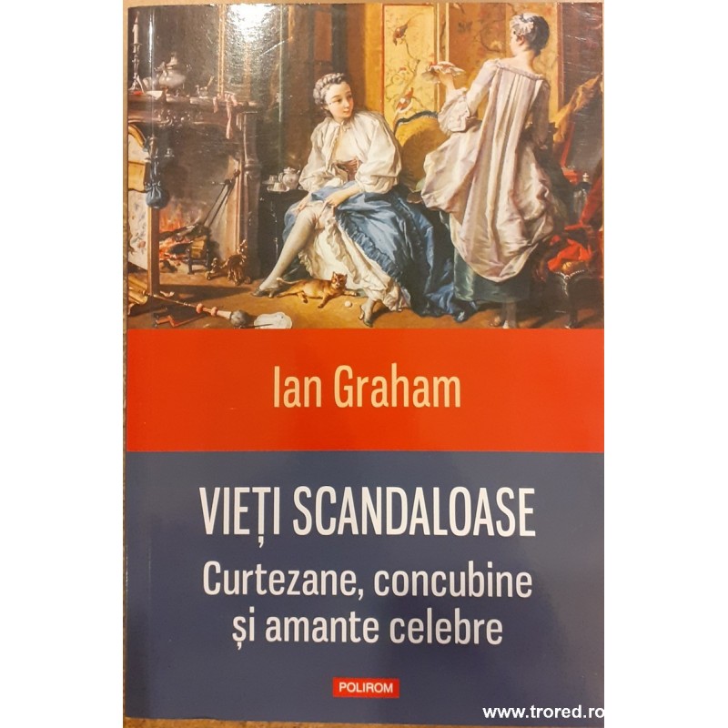 Vieti scandaloase. Curtezane, concubine si amante celebre