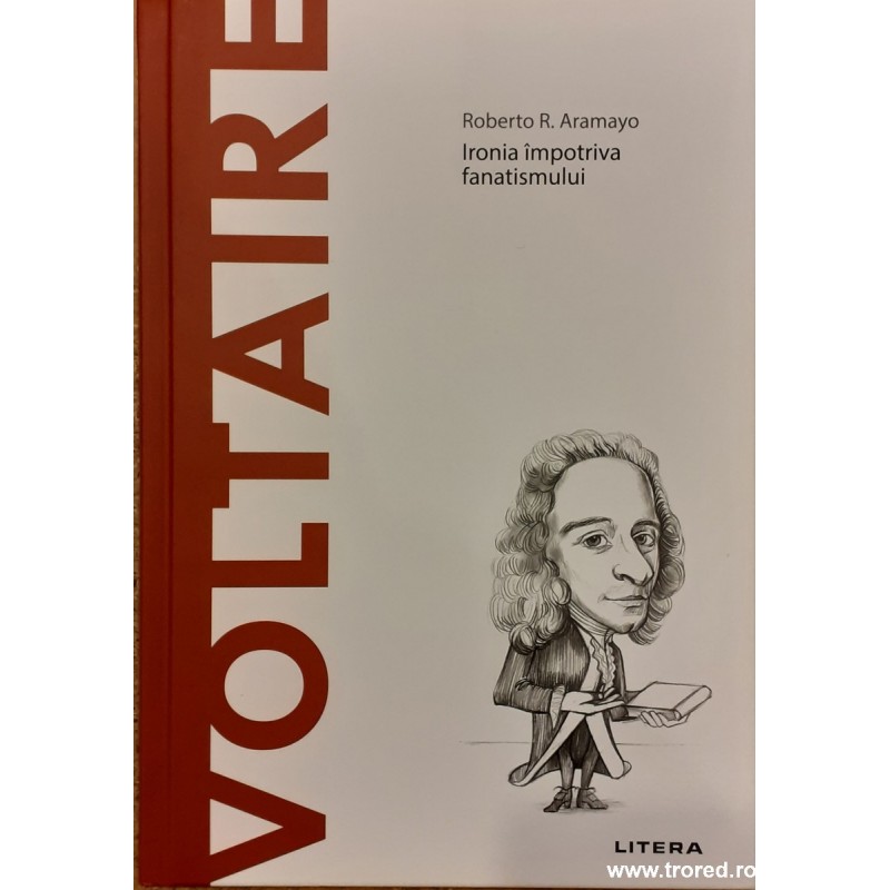 Voltaire. Ironia impotriva fanatismului. Descopera filosofia