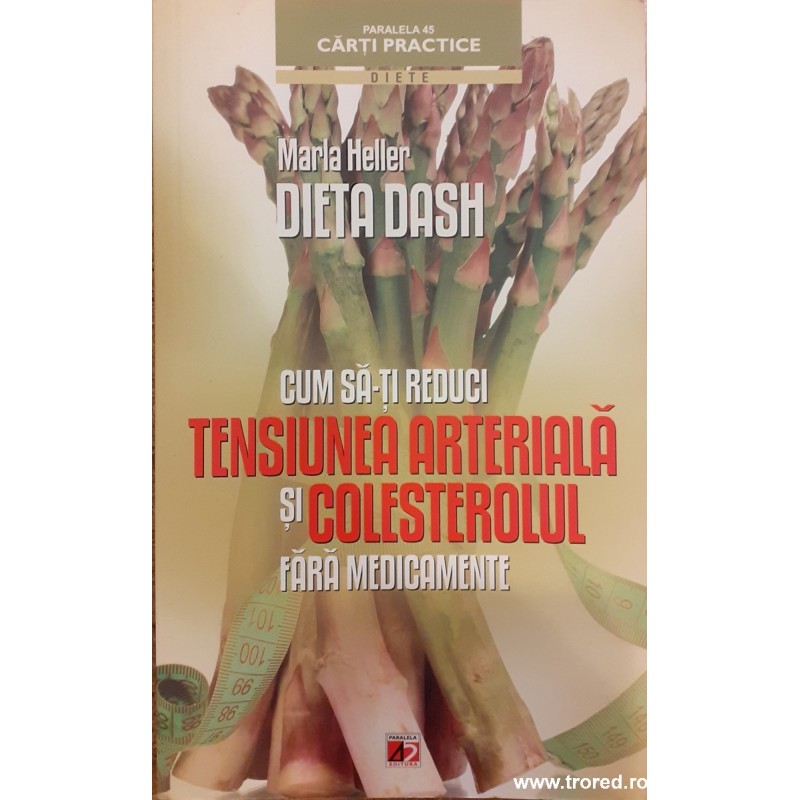 Dieta Dash. Cum sa-ti reduci tensiunea arteriala si colesterolul fara medicamente