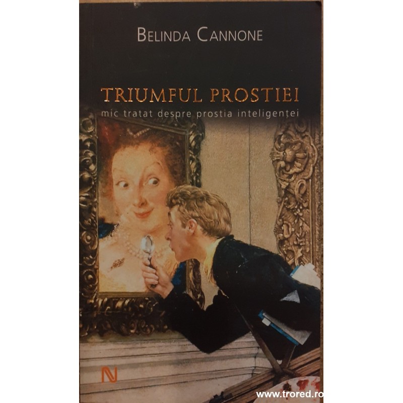 Triumful prostiei. Mic tratat despre prostia inteligentei
