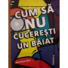 Cum sa nu cuceresti un baiat