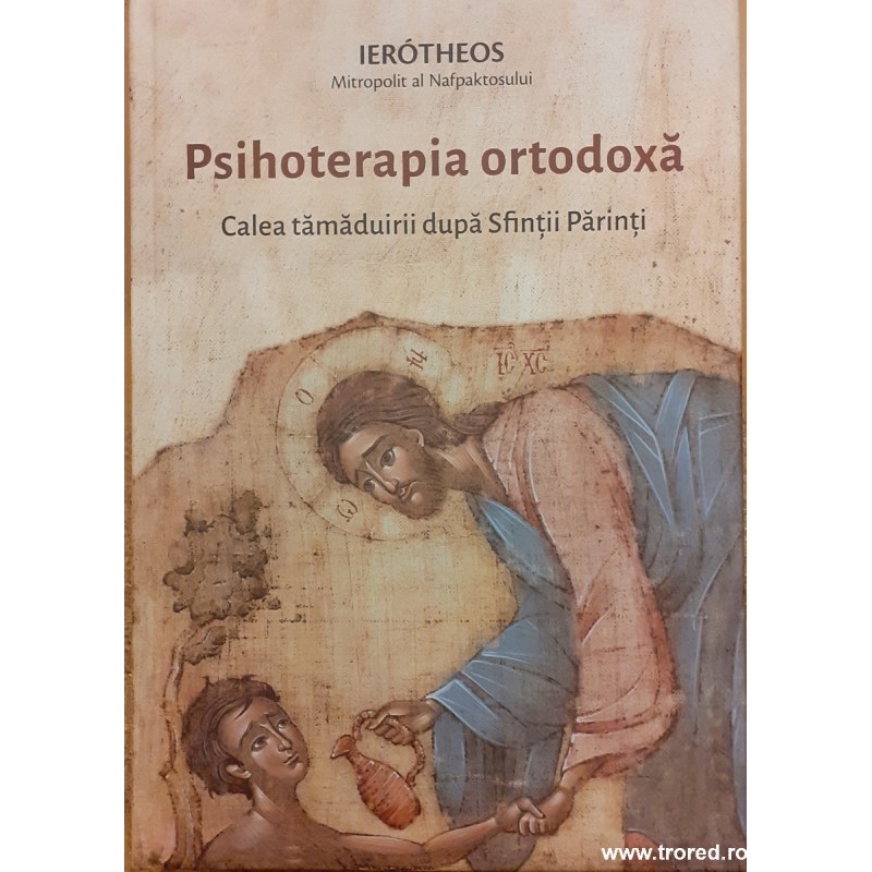 Psihoterapia ortodoxa. Calea tamaduirii dupa Sfintii Parinti