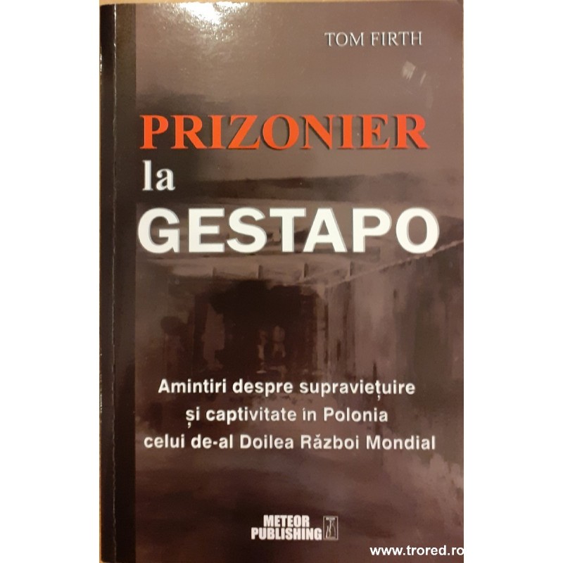 Prizonier la Gestapo. Amintiri despre supravietuire si captivitate in Polonia celui de-al Doilea Razboi Mondial