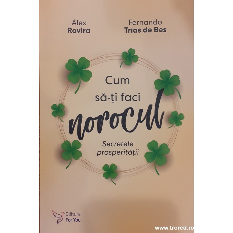 Cum sa-ti faci norocul. Secretele prosperitatii