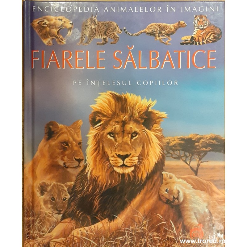 Fiarele salbatice pe intelesul copiilor. Enciclopedia animalelor in imagini