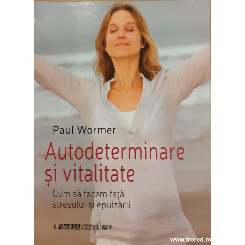 Autodeterminare si vitalitate. Cum sa facem fata stresului si epuizarii